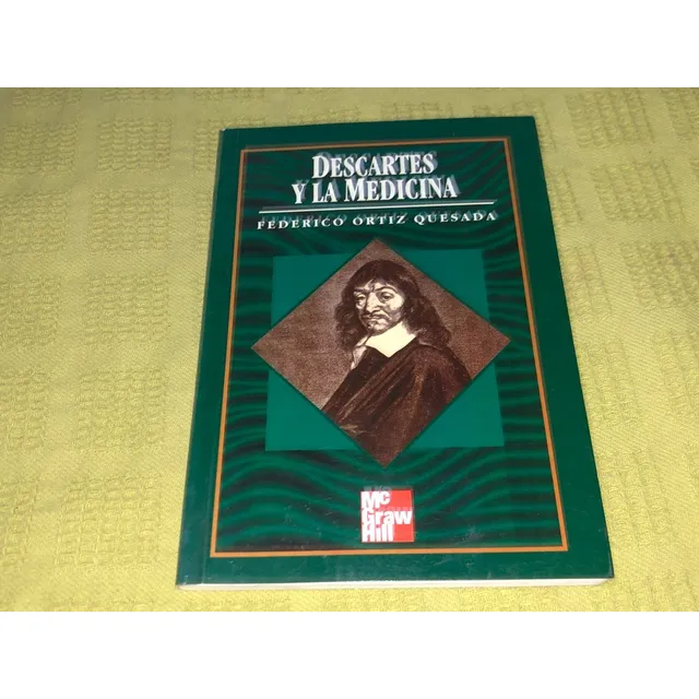 Descartes Y La Medicina- Federico Ortiz Quesada- Mcgraw Hill