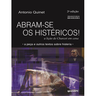 Abram-se Os Histericos - A Licao De Charcot Em Cena - 2ªed Abram-se Os Histericos - A Licao De Charcot Em Cena - 2ªed