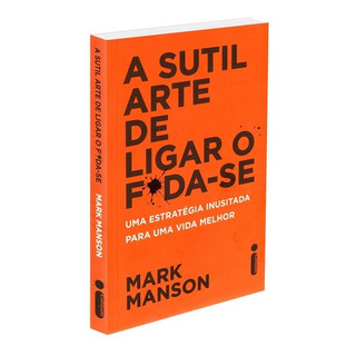 A Sutil Arte De Ligar O F*da-se Uma Estratégia Inusitada Para Uma Vida Melhor De Mark Manson Editorial Intrinseca Capa Mole Edição 1 Em Português 2017 A Sutil Arte De Ligar O F*da-se Uma Estratégia Inusitada Para Uma Vida Melhor De Mark Manson Editorial Intrinseca Capa Mole Edição 1 Em Português 2017