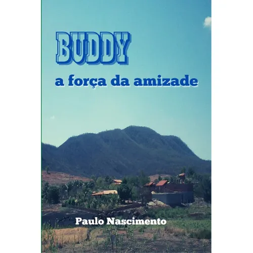 Buddy: A Força Da Amizade, De Paulo Nascimento. Série Não Aplicável, Vol. 1. Editora Clube De Autores, Capa Mole, Edição 1 Em Português, 2022