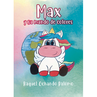 Max Y Su Mundo De Colores, De Ochando Palomo, Raquel. Editorial Punto Rojo Editorial, Tapa Blanda En Español Max Y Su Mundo De Colores, De Ochando Palomo, Raquel. Editorial Punto Rojo Editorial, Tapa Blanda En Español