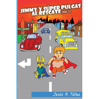 Libro: Jimmy Y Súper Pulgas Al Rescate (volumen 1) (edición Libro: Jimmy Y Súper Pulgas Al Rescate (volumen 1) (edición