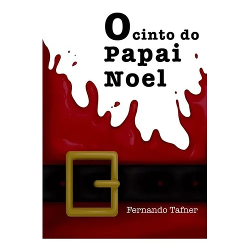 O Cinto Do Papai Noel, De Fernando Tafner. Série Não Aplicável, Vol. 1. Editora Clube De Autores, Capa Mole, Edição 1 Em Português, 2021