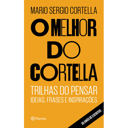 O Melhor Do Cortella, De Cortella, Mario Sergio. Editorial Editora Planeta Do Brasil Ltda., Capa Mole Em Português, 2018 O Melhor Do Cortella, De Cortella, Mario Sergio. Editorial Editora Planeta Do Brasil Ltda., Capa Mole Em Português, 2018