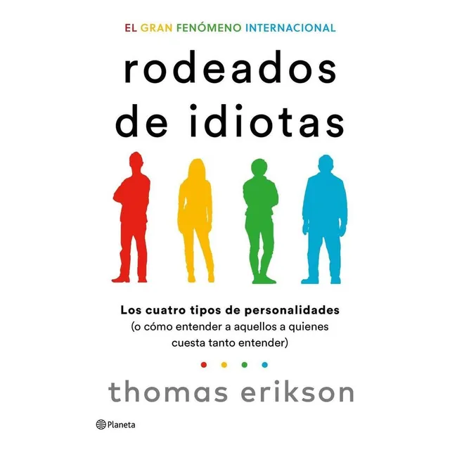 Rodeados De Idiotas: Los Cuatro Tipos De Personalidades (o Cómo Entender A Aquellos A Quienes Cuesta Tanto Entender), De Erikson, Thomas., Vol. 1. Editorial Planeta, Tapa Blanda En Castellano, 2023