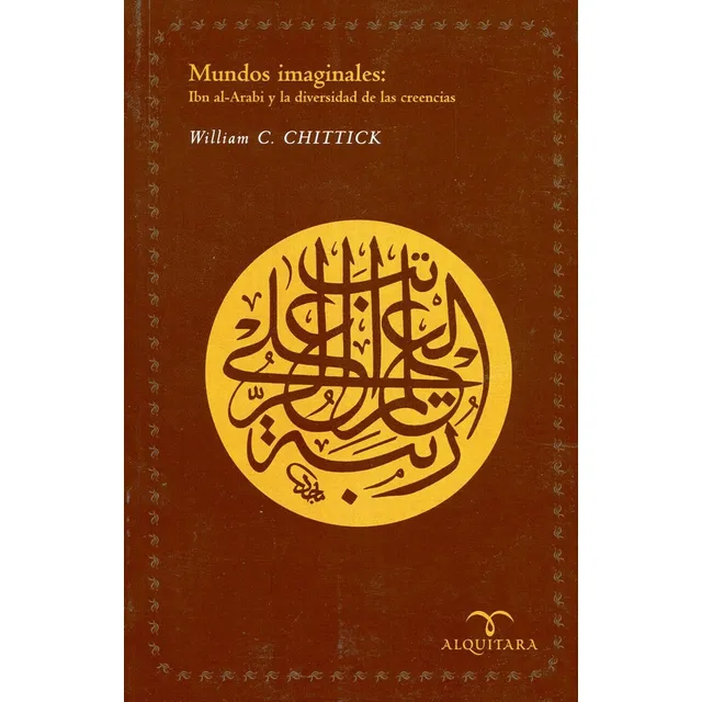 Mundos Imaginales : Ibn Al-arabi Y La Diversidad De Las Cree