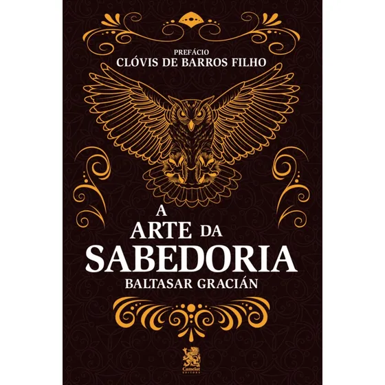 A Arte da Sabedoria: Edição com prefácio de Clóvis de Barros Filho