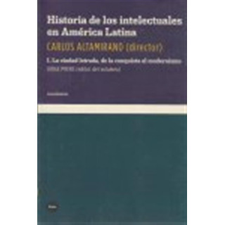 Historia De Los Intelectuales En América Latina - Altamirano Historia De Los Intelectuales En América Latina - Altamirano