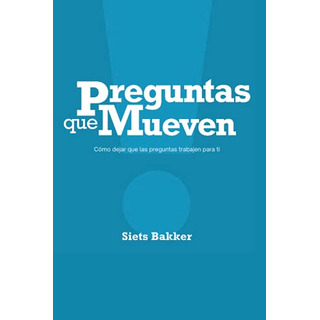 Preguntas Que Mueven: Como Dejar Que Las Preguntas Trabajen Preguntas Que Mueven: Como Dejar Que Las Preguntas Trabajen