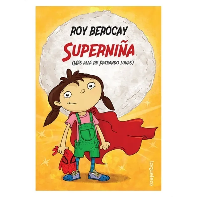 Superniña. Mas Alla De Pateando Lunas / Roy Berocay