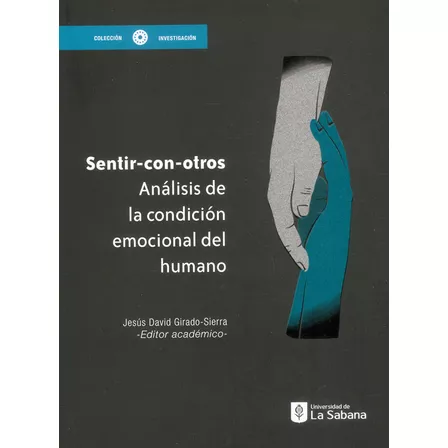 Sentir-con-otros: Análisis De La Condición Emocional Del Humano, De Jesús David Girado Sierra. Editorial U. De La Sabana, Tapa Blanda, Edición 2022 En Español