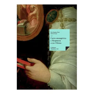 Libro: Carta Atenagórica Y Respuesta A Sor Filotea (spanish Libro: Carta Atenagórica Y Respuesta A Sor Filotea (spanish