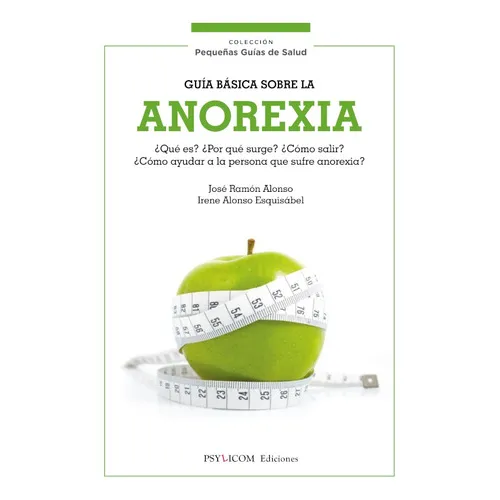 GUÍA BÁSICA SOBRE LA ANOREXIA, de JOSE RAMON ALONSO. Editorial Psylicom Ediciones, tapa blanda en español, 2018