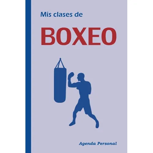 Mis Clases De Boxeo: Agenda Personal Para El Boxeador 