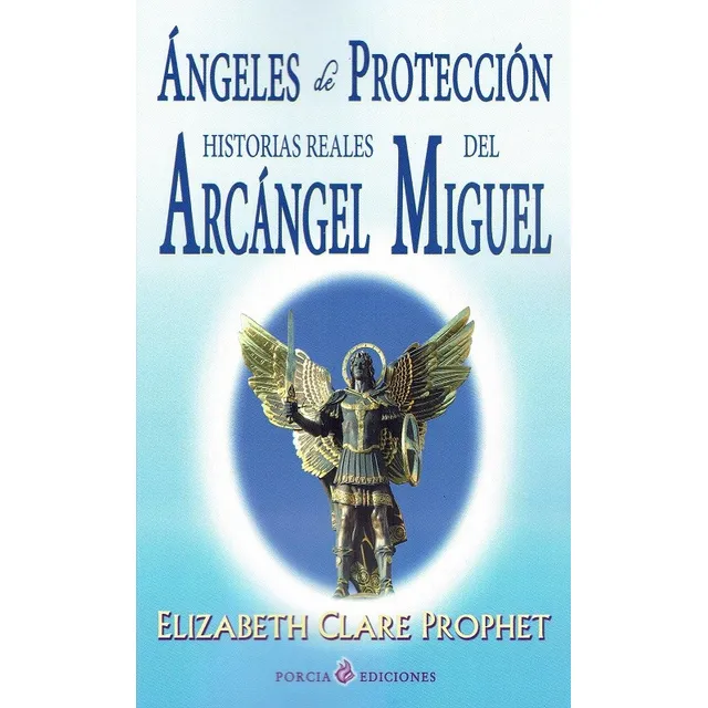 Ángeles de Protección: Historias Reales del Arcángel Miguel, de Clare Prophet, Elizabeth. Editorial Porcia Ediciones en español, 2020