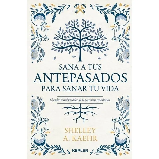 Sana A Tus Antepasados Para Sanar Tu Vida, de SHELLEY KAEHR. Serie 0 Editorial Kepler, tapa blanda en español, 2022