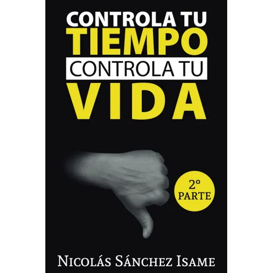 Libro: Controla Tu Tiempo, Controla Tu Vida: Segunda Parte