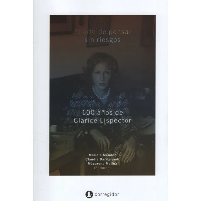 El Arte De Pensar Sin Riesgos - 100 Años De Clarice Lispecto