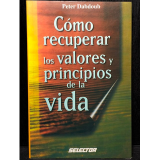 Como Recuperar Los Valores Y Principios De La Vida Dabdoub Como Recuperar Los Valores Y Principios De La Vida Dabdoub