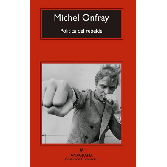 Politica Del Rebelde - Michel Onfray