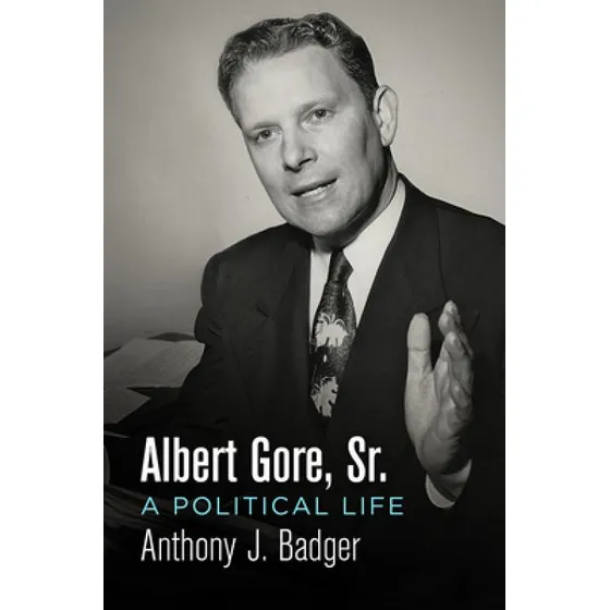 Libro Albert Gore, Sr.: A Political Life - Badger, Anthon...