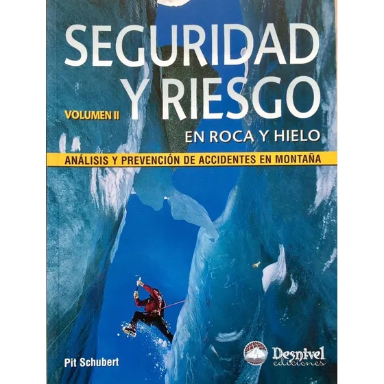 Seguridad Y Riesgo En Roca Y Hielo Iii: Análisis Y Prevención De Accidentes En Montaña, De Pit Schubert., Vol. 2. Editorial Desnivel, Tapa Blanda, Edición 2007 En Castellano, 2007