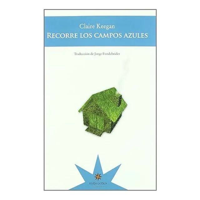 Recorre Los Campos Azules - Claire Keegan