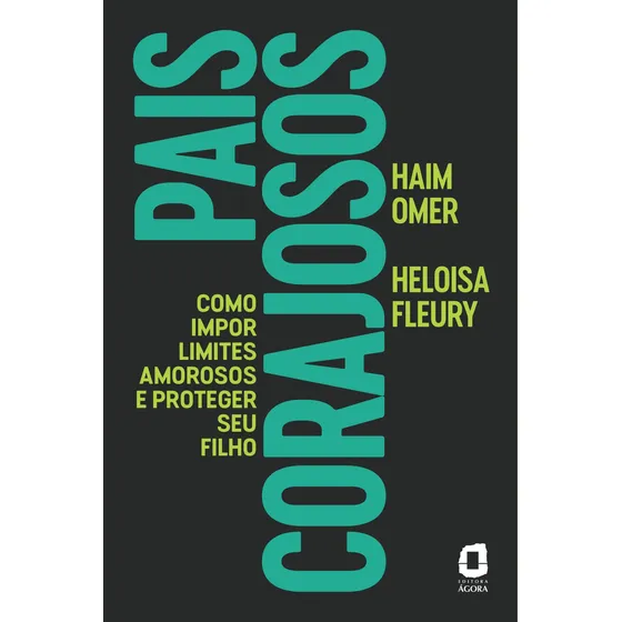 Pais corajosos: Como impor limites amorosos e proteger seu filho, de Omer, Haim. Editorial Editora Ágora, capa mole em português, 2020