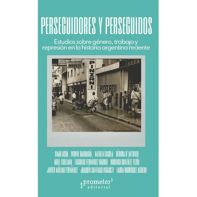 Perseguidores Y Perseguido: Estudios Sobre Género, Trabajo Y Represión En La Historia Argentina Reciente, De Debora Dantonio. Editorial Prometeo, Tapa Blanda En Español, 2025