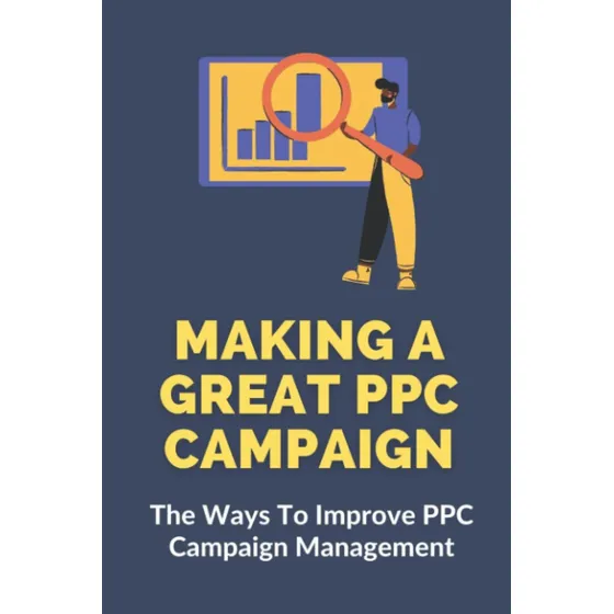 Libro: Making A Great Ppc Campaign: The Ways To Improve Ppc 