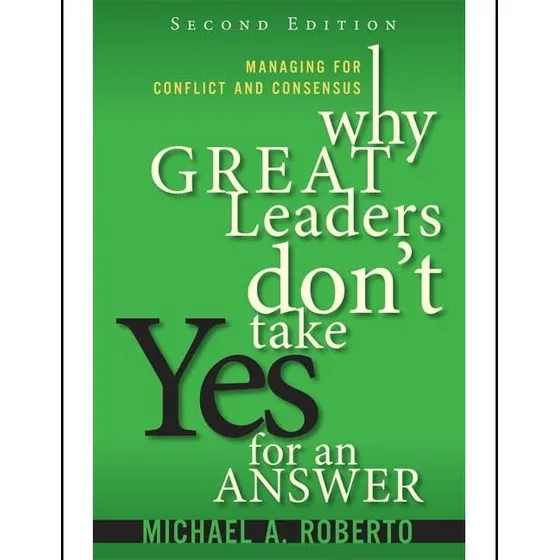 Livro: Why Great Leaders Dont Take Yes For An Answer: Managing For Conflict And Consensus