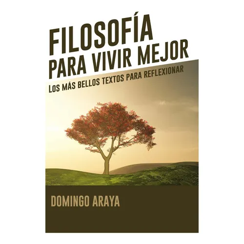 Filosofía para vivir mejor, de Domingo Araya. Editorial Magisterio, tapa blanda en español, 2018