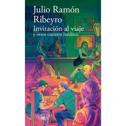 Invitacion Al Viaje, De Julio Ramon Ribeyro. Editorial Alfaguara, Tapa Blanda En Español