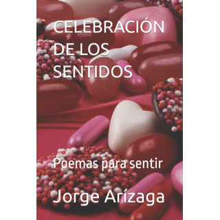 Libro: Celebración De Los Sentidos: Poemas Para Sentir (span Libro: Celebración De Los Sentidos: Poemas Para Sentir (span