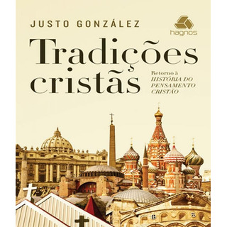 Tradições Cristãs - Retorno A História Do Pensamento Cri, De González, Justo. Editora Hagnos, Capa Mole Em Português Tradições Cristãs - Retorno A História Do Pensamento Cri, De González, Justo. Editora Hagnos, Capa Mole Em Português