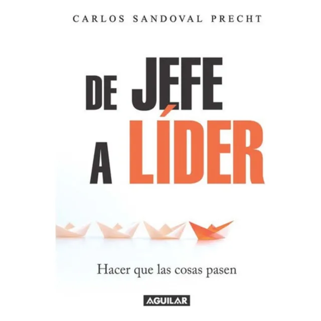 De Jefe A Líder: Hacer Que Las Cosas Pasen, De Carlos Sandoval., Vol. 1. Editorial Conecta, Tapa Tapa Blanda En Español