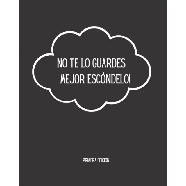 Libro: No Te Lo Guardes, ¡mejor Escóndelo!