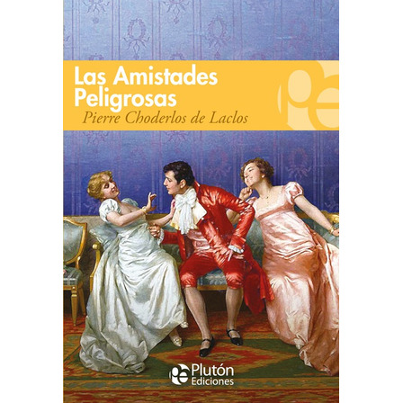 Las Amistades Peligrosas - Pierre Choderlos De Laclos Las Amistades Peligrosas - Pierre Choderlos De Laclos