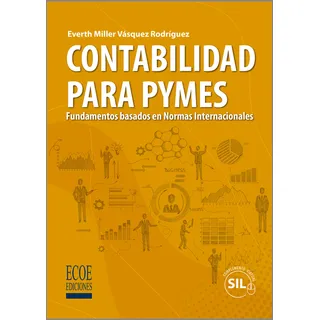 Contabilidad Para Pymes. Fundamentos Basados En Normas Inte, De Everth Vásquez. Serie 9587717556, Vol. 1. Editorial Ecoe Edicciones Ltda, Tapa Blanda, Edición 2019 En Español, 2019 Contabilidad Para Pymes. Fundamentos Basados En Normas Inte, De Everth Vásquez. Serie 9587717556, Vol. 1. Editorial Ecoe Edicciones Ltda, Tapa Blanda, Edición 2019 En Español, 2019