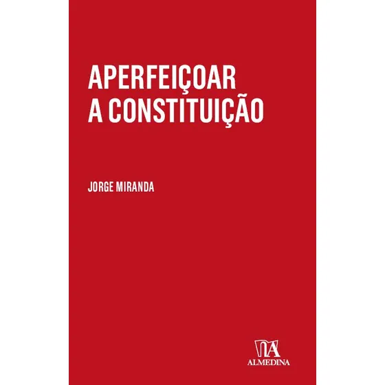 Aperfeiçoar A Constituição - 01ed/21 - Miranda, Jorge Manuel Moura Loureiro De