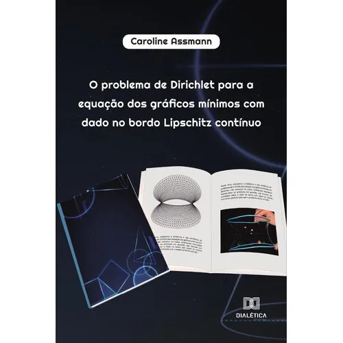 O Problema De Dirichlet Para A Equação Dos Gráficos Mínimos Com Dado No Bordo Lipschitz Contínuo, De Caroline Assmann. Editorial Dialética, Tapa Blanda En Portugués, 2022