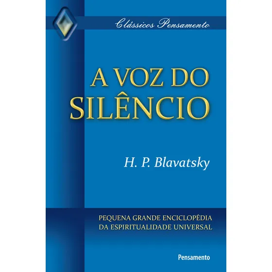 A voz do silêncio: Pequena Grande Enciclopédia Da Espiritualidade Universal, de Blavatsky, H. P.. Editorial Editora Pensamento-Cultrix Ltda., capa mole em português, 2010