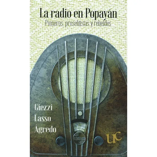 Radio En Popayan Pioneros Proselitistas Y Rebeldes, La