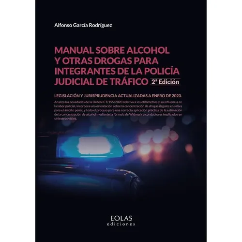 Manual sobre alcohol y otras drogas para integrantes de la policía judicial de tráfico. 2ª Ed., de Alfonso García Rodríguez. Editorial EOLAS EDICIONES, tapa blanda en español, 2023