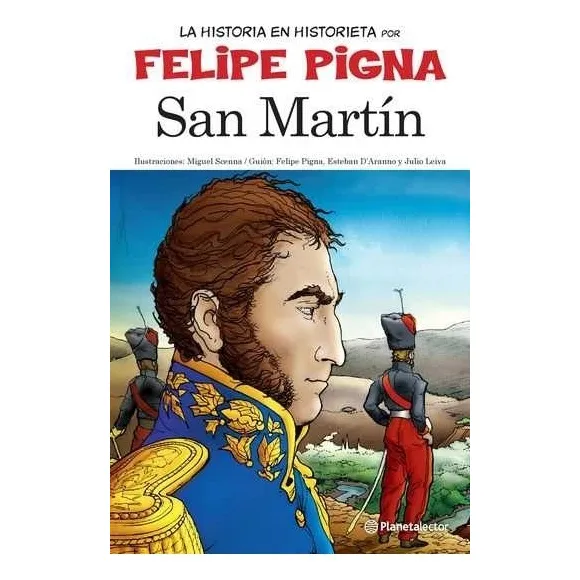 San Martín : La Historia En Historieta - Felipe Pigna