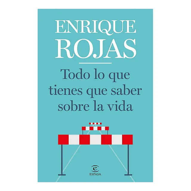 Todo Lo Que Tienes Que Saber Sobre La Vida / Enrique Rojas