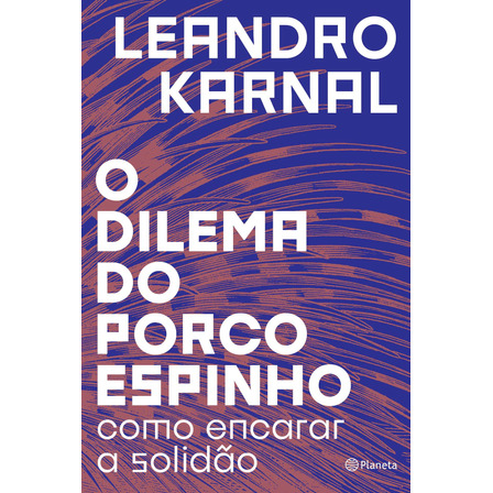 O dilema do porco-espinho: Como encarar a solidão, de Karnal, Leandro. Editora Planeta do Brasil Ltda., capa mole em português, 2018