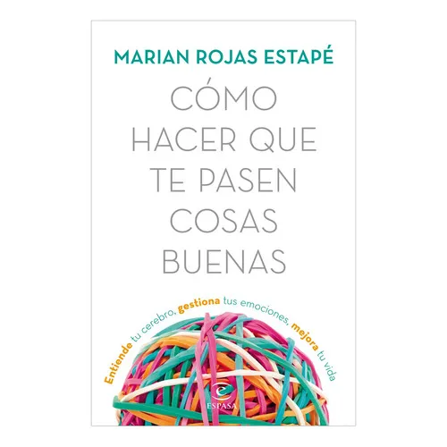 Cómo Hacer Que Te Pasen Cosas Buenas De Rojas Marián Editorial Espasa
