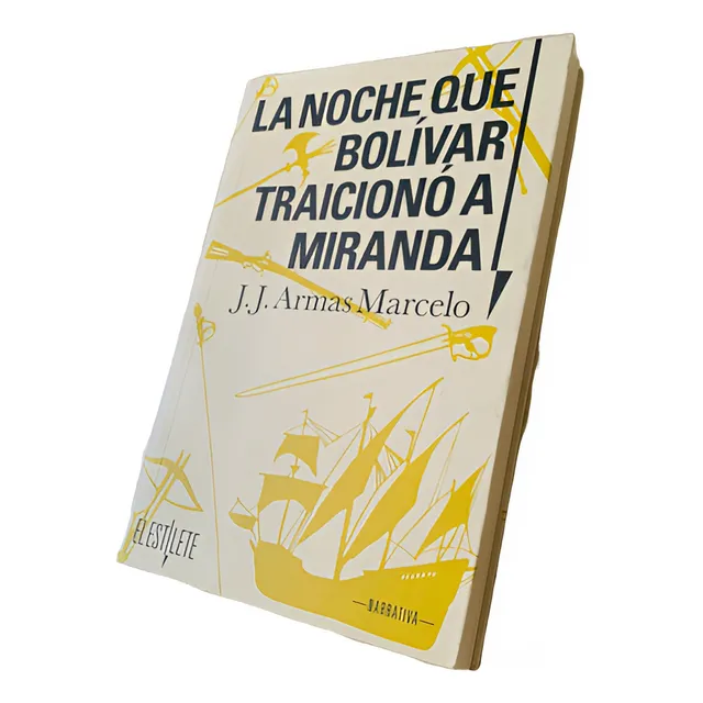 La Noche Que Bolívar Traicionó A Miranda - J J Armas Marcelo