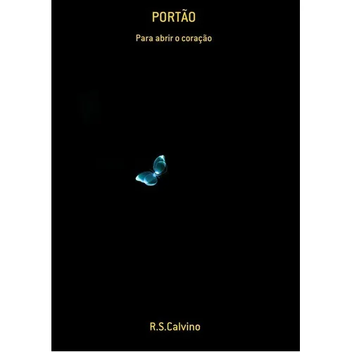Portão: Para Abrir O Coração, De R.s.calvino. Série Não Aplicável, Vol. 1. Editora Clube De Autores, Capa Mole, Edição 1 Em Português, 2020